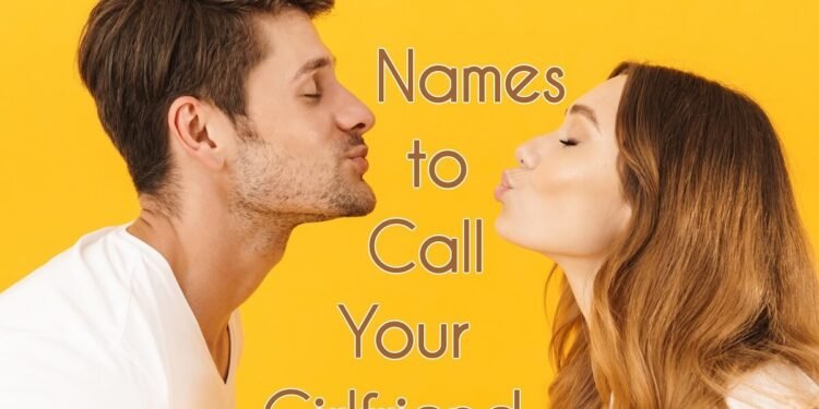 Cute Names to Call Your Girlfriend