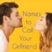 Cute Names to Call Your Girlfriend